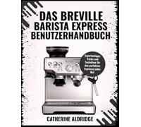 Das Breville Barista Express Benutzerhandbuch