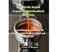 Das Breville Barista Express-Benutzerhandbuch 2025-2026: Ihr unabhängiges Handbuch für wunderschöne Espresso-Shots und Latte Art