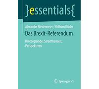 Das Brexit-Referendum: Hintergründe, Streitthemen, Perspektiven (essentials)
