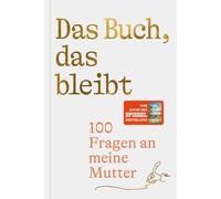 Das Buch, das bleibt: 100 Fragen an meine Mutter | Vom Autor des SPIEGEL-Bestsellers 25 letzte Sommer