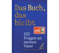 Das Buch, das bleibt: 100 Fragen an meinen Vater | Vom Autor des SPIEGEL-Bestsellers 25 letzte Sommer