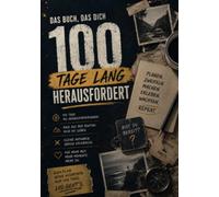 Das Buch, das dich 100 Tage lang herausfordert: 100 Tage. 100 Herausforderungen. Raus aus der Routine. Rein ins Leben.