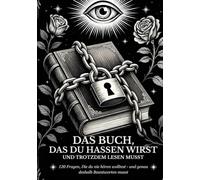 Das Buch, das du Hassen wirst - und Trotzdem lesen musst.: 120 Fragen, die du nie hören wolltest - und genau deshalb Beantworten musst.