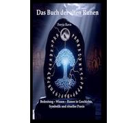 Das Buch der alten Runen: Bedeutung - Wissen - Anwendung: Runen in Geschichte, Symbolik und ritueller Praxis (Die Asgard-Bibliothek)