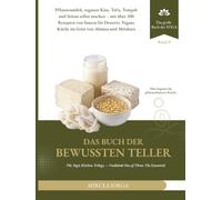 Das Buch der bewussten Teller: Pflanzenmilch, veganen Käse, Tofu, Tempeh und Seitan selbst machen - mit über 200 Rezepten von Saucen esserts. ... und Mitahara (DAS GROSSE BUCH DES YOGA)
