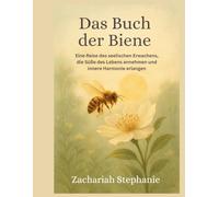 Das Buch der Biene: Eine Reise des seelischen Erwachens, die Süße des Lebens annehmen und innere Harmonie erlangen