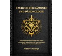 DAS BUCH DER DÄMONEN UND DÄMONOLOGIE: Eine vollständige Enzyklopädie über dunkle Wesenheiten, Besessenheit Fälle und verborgenen Einfluss in verschiedenen Kulturen