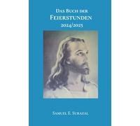 Das Buch der Feierstunden 2024/2025 (Göttliche Offenbarungen, Prophetie und geistiges Leben)
