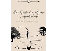 Das Buch der kleinen Zufriedenheit: 5 Minuten für mehr Lebensqualität