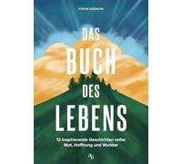 Das Buch des Lebens: 12 inspirierende Geschichten voller Mut, Hoffnung und Wunder