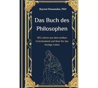 Das Buch des Philosophen: 103 Lehren aus dem antiken Griechenland und Rom für das heutige Leben (moderne Weisheit)