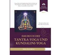 Das Buch des Tantra-Yoga und Kundalini-Yoga: Vinyasa-Flows und Kundalini-Kriyas Schritt für Schritt mit Atem, Meditation und Energie, Chakren ... Erwachen finden (DAS GROSSE BUCH DES YOGA)