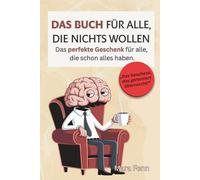 Das Buch für alle, die nichts wollen: Das perfekte Geschenk für Männer, Frauen & alle, die schon alles haben. Witzig, sinnlos und mit Stil.