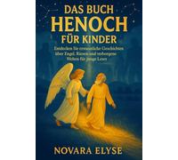 DAS BUCH HENOCH FÜR KINDER: Entdecken Sie erstaunliche Geschichten über Engel, Riesen und verborgene Welten für junge Leser