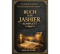 Das Buch Jasher: Das einzige erhaltene Werk der 13 biblisch erwähnten verlorenen Schriften - Enthüllung biblischer Chronologie, verborgener ... zwischen Septuaginta und hebräischem Text