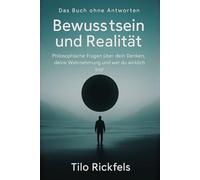 Das Buch ohne Antworten - Bewusstsein und Realität: Philosophische Fragen über dein Denken, deine Wahrnehmung und wer du wirklich bist (Das Buch ohne ... für die wichtigen Fragen des Lebens)