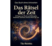 Das Buch ohne Antworten - Das Rätsel der Zeit: 25 Fragen aus Physik und Philosophie - Relativität, Zeitreisen und das Wesen der Zeit (Das Buch ohne ... für die wichtigen Fragen des Lebens)
