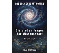Das Buch ohne Antworten: Die großen Fragen der Wissenschaft - Ein Denkbuch (Das Buch ohne Antworten - Denkbücher für die wichtigen Fragen des Lebens)