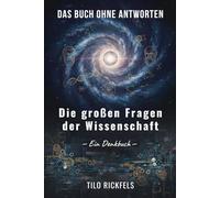 Das Buch ohne Antworten: Die großen Fragen der Wissenschaft - Ein Denkbuch (Das Buch ohne Antworten - Denkbücher für die wichtigen Fragen des Lebens)