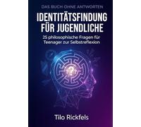 Das Buch ohne Antworten - Identitätsfindung für Jugendliche: 25 philosophische Fragen für Teenager zur Selbstreflexion (Das Buch ohne Antworten - Denkbücher für die wichtigen Fragen des Lebens)