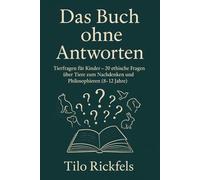 Das Buch ohne Antworten: Tierfragen für Kinder - 20 ethische Fragen über Tiere zum Nachdenken und Philosophieren (8-12 Jahre) (Das Buch ohne Antworten - Für Kinder)