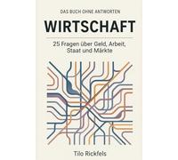 Das Buch ohne Antworten - Wirtschaft: 25 Fragen über Geld, Arbeit, Staat und Märkte (Das Buch ohne Antworten - Denkbücher für die wichtigen Fragen des Lebens)