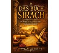 Das Buch Sirach: Alte Weisheit für ein Leben im Glauben und die Entwicklung eines gottgefälligen Charakters