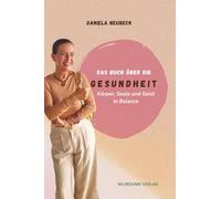 Das Buch über die Gesundheit: Körper, Seele und Geist in Balance