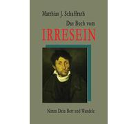 Das Buch vom Irresein: Nimm Dein Bett und wandele