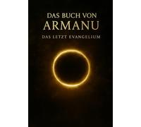 DAS BUCH VON ARMANU: Das Letzte Evangelium