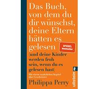 Das Buch, von dem du dir wünschst, deine Eltern hätten es gelesen: (und deine Kinder werden froh sein, wenn du es gelesen hast) | Erweiterte Ausgabe des Bestsellers mit einem exklusiven neuen Kapitel