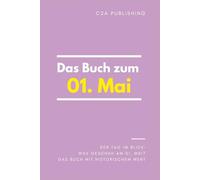 Das Buch zum 01. Mai: Was geschah am 01. Mai? Das Geschenkbuch mit historischem Wert (Der Tag im Blick)