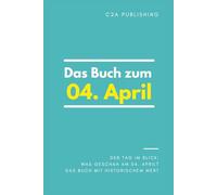 Das Buch zum 04. April: Was geschah am 04. April? Das Geschenkbuch mit historischem Wert (Der Tag im Blick) (Der Tag im Blick (April))