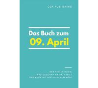 Das Buch zum 09. April: Was geschah am 09. April? Das Geschenkbuch mit historischem Wert (Der Tag im Blick) (Der Tag im Blick (April))