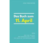 Das Buch zum 11. April: Was geschah am 11. April? Das Geschenkbuch mit historischem Wert (Der Tag im Blick) (Der Tag im Blick (April))