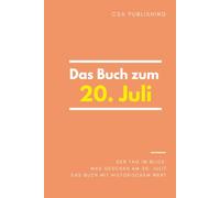 Das Buch zum 20. Juli: Was geschah am 20. Juli? Das Geschenkbuch mit historischem Wert (Der Tag im Blick) (Der Tag im Blick (Juli))