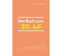 Das Buch zum 20. Juli: Was geschah am 20. Juli? Das Geschenkbuch mit historischem Wert (Der Tag im Blick) (Der Tag im Blick (Juli))