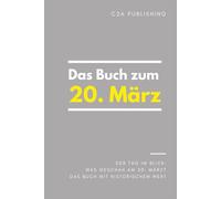 Das Buch zum 20. März: Was geschah am 20. März? Das Geschenkbuch mit historischem Wert (Der Tag im Blick) (Der Tag im Blick (März))