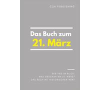 Das Buch zum 21. März: Was geschah am 21. März? Das Geschenkbuch mit historischem Wert (Der Tag im Blick) (Der Tag im Blick (März))