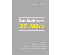 Das Buch zum 27. März: Was geschah am 27. März? Das Geschenkbuch mit historischem Wert (Der Tag im Blick) (Der Tag im Blick (März))
