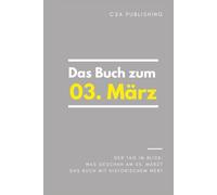 Das Buch zum 3. März: Was geschah am 3. März? Das Geschenkbuch mit historischem Wert (Der Tag im Blick) (Der Tag im Blick (März))