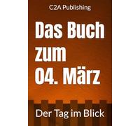 Das Buch zum 4. März: Was geschah am 4. März? Das Geschenkbuch mit historischem Wert (Der Tag im Blick) (Der Tag im Blick (März))