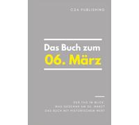 Das Buch zum 6. März: Was geschah am 6. März? Das Geschenkbuch mit historischem Wert (Der Tag im Blick) (Der Tag im Blick (März))