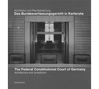 Das Bundesverfassungsgericht in Karlsruhe / The Federal Constitutional Court of Germany: Architektur Und Rechtsprechung / Architecture and Jurisdiction