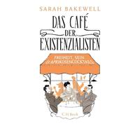 Das Café der Existenzialisten: Freiheit, Sein und Aprikosencocktails