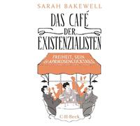 Das Café der Existenzialisten: Freiheit, Sein und Aprikosencocktails. mit Jean-Paul Sartre, Simone de Beauvoir, Albert Camus, Martin Heidegger, Edmund ... Jaspers, Maurice Merleau-Ponty und anderen