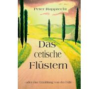 Das cetische Flüstern: - oder eine Erzählung von der Fülle -