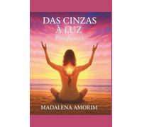 DAS CINZAS À LUZ: Transforma-te