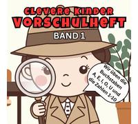 Das clevere Kinder Vorschulheft Band 1: Wir lernen die Buchstaben A, E, I, O und U und die Zahlen und Mengen 1-10 auf 50 Übungsseiten - gezielte Übungen für Kindergartenkinder ab 5 Jahren