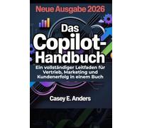 DAS COPILOT-HANDBUCH: Ein vollständiger Leitfaden für Vertrieb, Marketing und Kundenerfolg in einem Buch